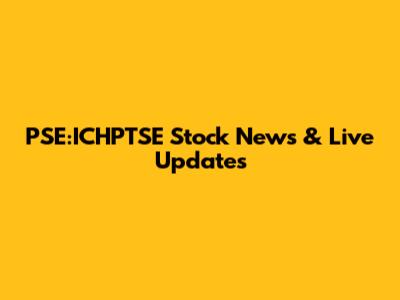 PSE:ICHPTSE Stock News & Live Updates