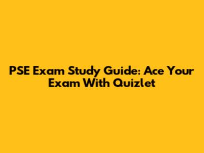 PSE Exam Study Guide: Ace Your Exam With Quizlet