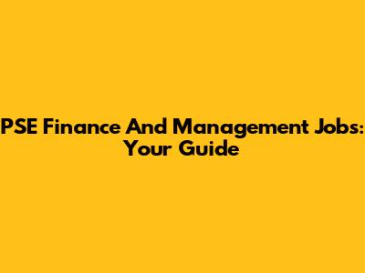 PSE Finance And Management Jobs: Your Guide