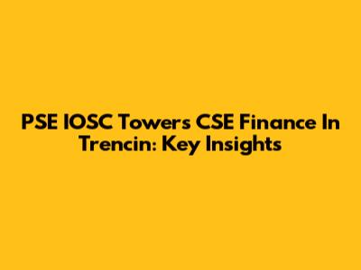 PSE IOSC Towers CSE Finance In Trencin: Key Insights