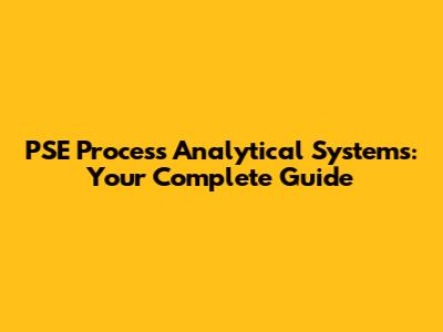 PSE Process Analytical Systems: Your Complete Guide