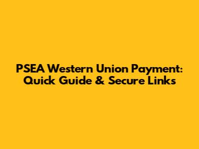 PSEA Western Union Payment: Quick Guide & Secure Links