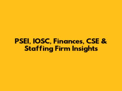 PSEI, IOSC, Finances, CSE & Staffing Firm Insights