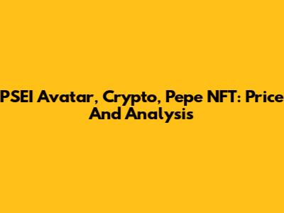 PSEI Avatar, Crypto, Pepe NFT: Price And Analysis