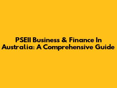 PSEII Business & Finance In Australia: A Comprehensive Guide