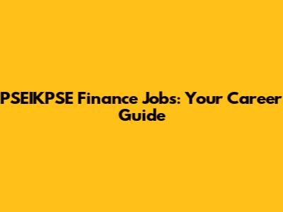 PSEIKPSE Finance Jobs: Your Career Guide