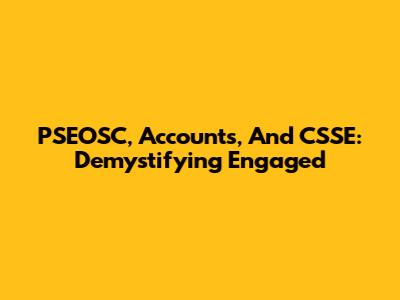 PSEOSC, Accounts, And CSSE: Demystifying "Engaged" 