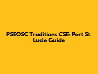 PSEOSC Traditions CSE: Port St. Lucie Guide