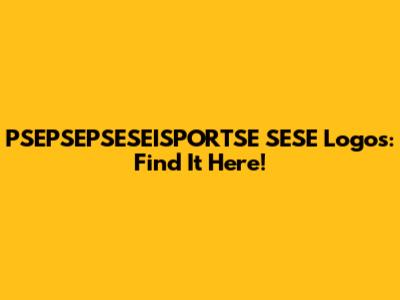 PSEPSEPSESEISPORTSE SESE Logos: Find It Here!