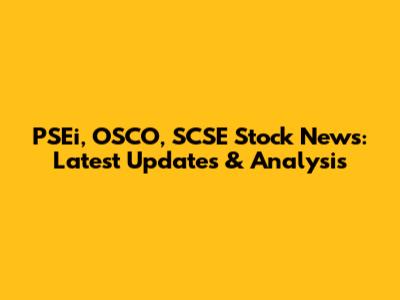 PSEi, OSCO, SCSE Stock News: Latest Updates & Analysis