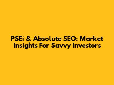 PSEi & Absolute SEO: Market Insights For Savvy Investors