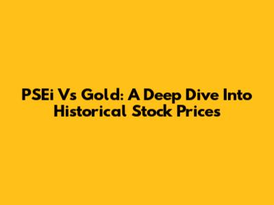 PSEi Vs Gold: A Deep Dive Into Historical Stock Prices