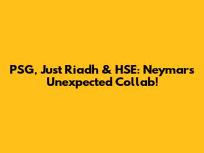 PSG, Just Riadh & HSE: Neymar's Unexpected Collab!