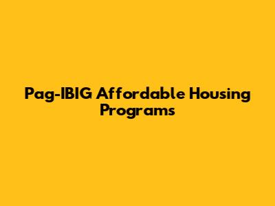 Pag-IBIG Affordable Housing Programs