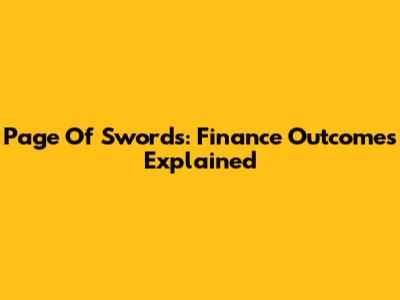 Page Of Swords: Finance Outcomes Explained