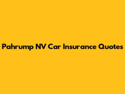 Pahrump NV Car Insurance Quotes
