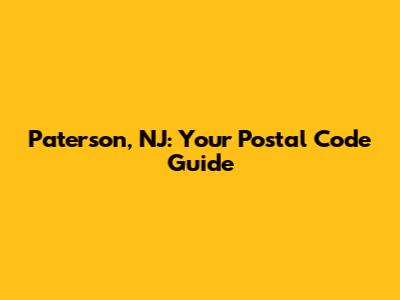Paterson, NJ: Your Postal Code Guide