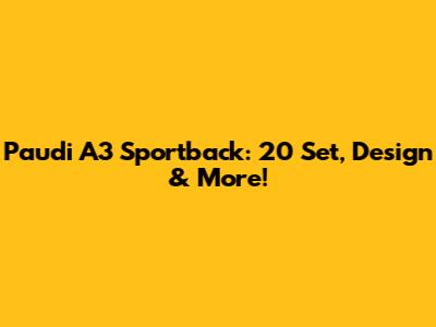 Paudi A3 Sportback: 20" Set, Design & More!