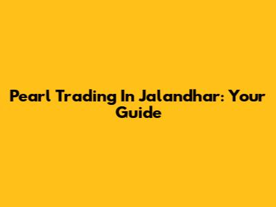 Pearl Trading In Jalandhar: Your Guide