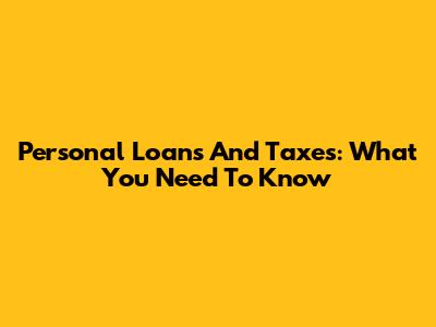 Personal Loans And Taxes: What You Need To Know