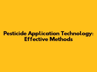 Pesticide Application Technology: Effective Methods