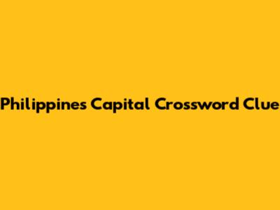 Philippines Capital Crossword Clue