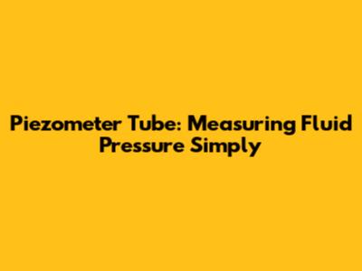 Piezometer Tube: Measuring Fluid Pressure Simply