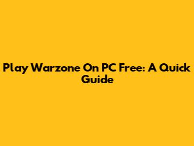 Play Warzone On PC Free: A Quick Guide