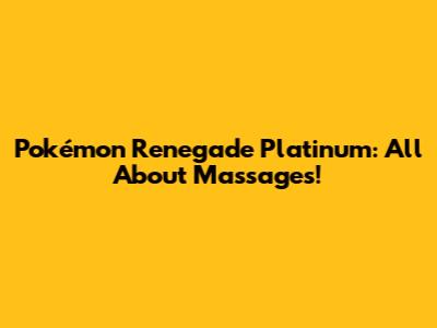 Pokémon Renegade Platinum: All About Massages!