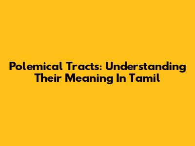 Polemical Tracts: Understanding Their Meaning In Tamil