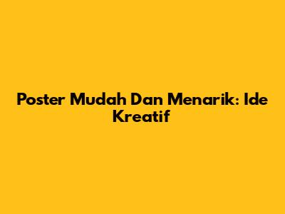 Poster Mudah Dan Menarik: Ide Kreatif