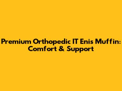 Premium Orthopedic IT Enis Muffin: Comfort & Support