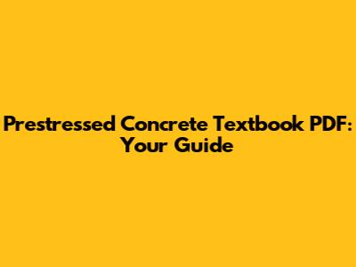 Prestressed Concrete Textbook PDF: Your Guide
