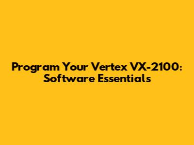 Program Your Vertex VX-2100: Software Essentials