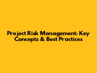 Project Risk Management: Key Concepts & Best Practices