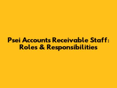 Psei Accounts Receivable Staff: Roles & Responsibilities