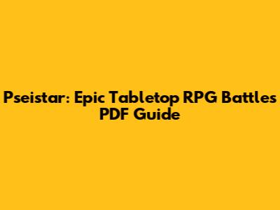 Pseistar: Epic Tabletop RPG Battles PDF Guide