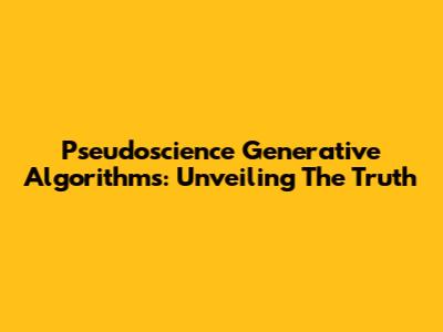 Pseudoscience Generative Algorithms: Unveiling The Truth