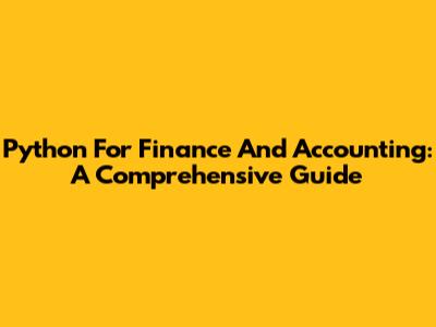 Python For Finance And Accounting: A Comprehensive Guide