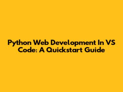 Python Web Development In VS Code: A Quickstart Guide