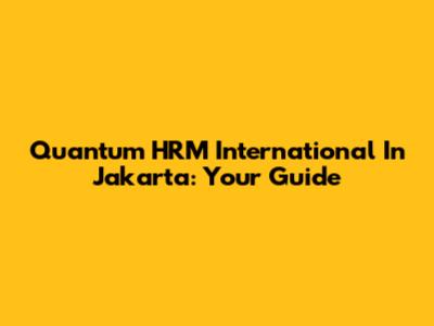 Quantum HRM International In Jakarta: Your Guide