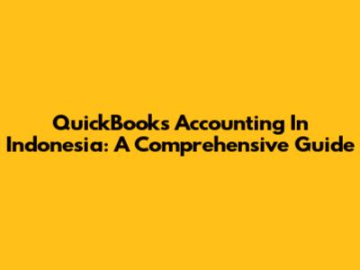 QuickBooks Accounting In Indonesia: A Comprehensive Guide