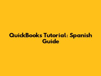 QuickBooks Tutorial: Spanish Guide