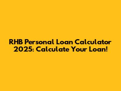 RHB Personal Loan Calculator 2025: Calculate Your Loan!