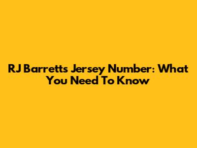 RJ Barrett's Jersey Number: What You Need To Know