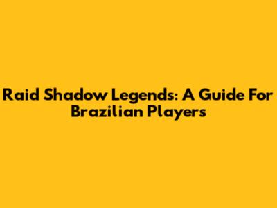 Raid Shadow Legends: A Guide For Brazilian Players