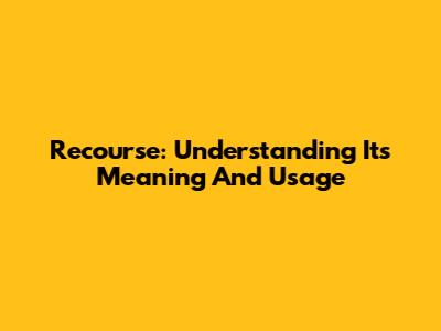 Recourse: Understanding Its Meaning And Usage
