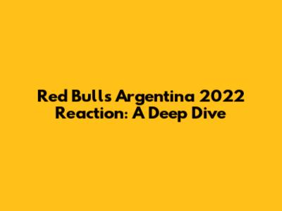 Red Bull's Argentina 2022 Reaction: A Deep Dive