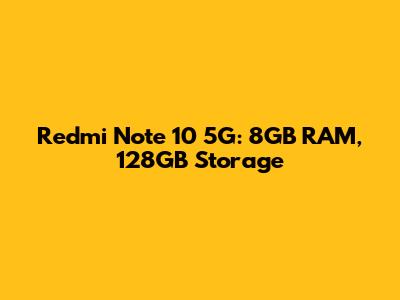 Redmi Note 10 5G: 8GB RAM, 128GB Storage