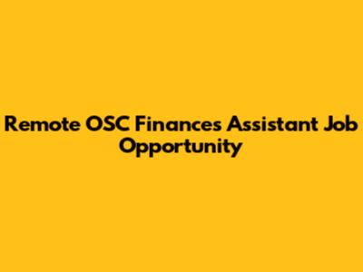 Remote OSC Finances Assistant Job Opportunity